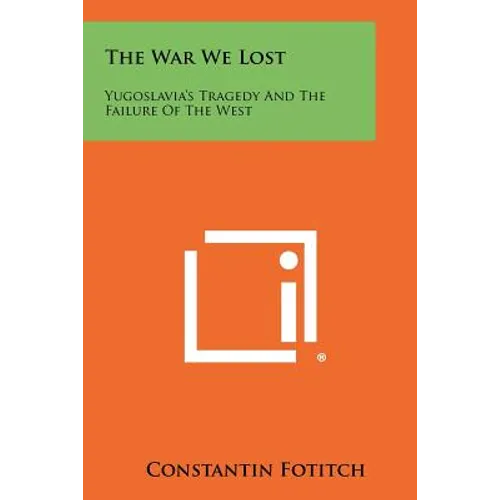 The War We Lost: Yugoslavia's Tragedy And The Failure Of The West - Paperback