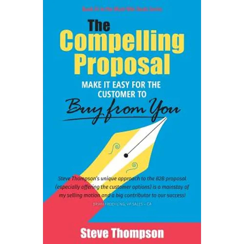 The Compelling Proposal: Make it Easy for the Customer to Buy From You! - Paperback