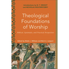 Theological Foundations of Worship - Hardcover