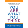 You Are What You Think: Using Positive Self-Talk to Change Your Life - Paperback