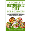 A Complete Ketogenic Diet for Beginners: The Complete HOW-TO Guide For Beginners And To Living The Keto Lifestyle - Paperback