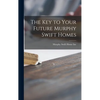 The Key to Your Future Murphy Swift Homes - Hardcover