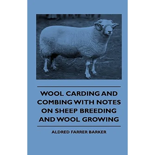 Wool Carding and Combing With Notes On Sheep Breeding And Wool Growing - Hardcover