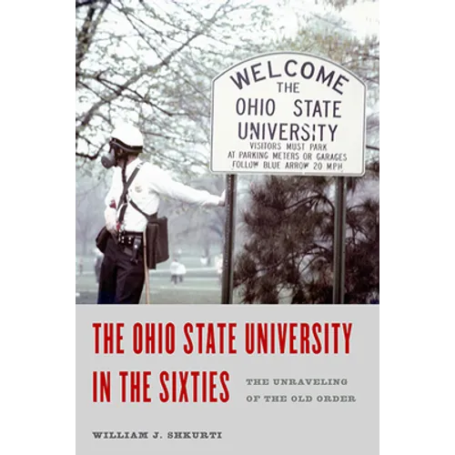 The Ohio State University in the Sixties: The Unraveling of the Old Order - Paperback