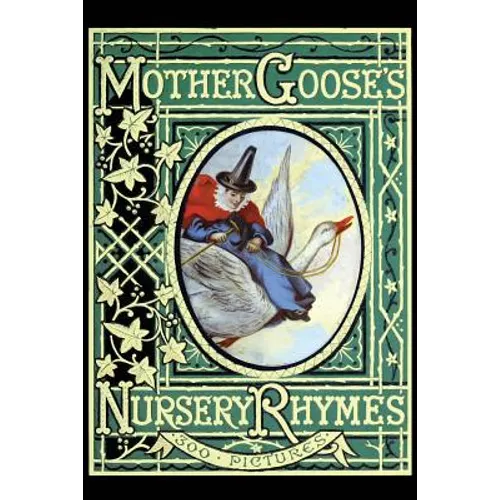 Mother Goose's Nursery Rhymes: A Collection of Alphabets, Rhymes, Tales, and Jingles - Paperback