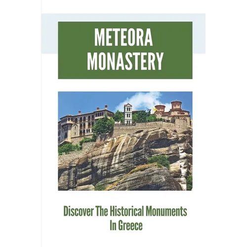 Meteora Monastery: Discover The Historical Monuments In Greece: Mount Athos And Meteora - Paperback