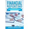 Financial Reporting: The Ultimate Guide to Creating Financial Reports and Performing Financial Analysis - Hardcover