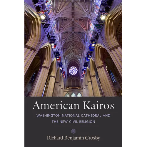 American Kairos: Washington National Cathedral and the New Civil Religion - Hardcover