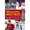 Minnesota Hockey Greats: Homegrown Talent in the NHL - Paperback