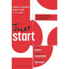 Just Start: Take Action, Embrace Uncertainty, Create the Future - Hardcover