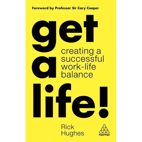 Get a Life!: Creating a Successful Work-Life Balance - Hardcover