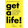 Get a Life!: Creating a Successful Work-Life Balance - Hardcover