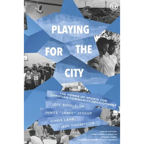 Playing for the City: The Power of Sports for Christian Community Development - Paperback
