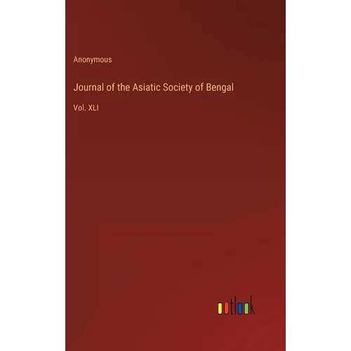 Journal of the Asiatic Society of Bengal: Vol. XLI - Hardcover