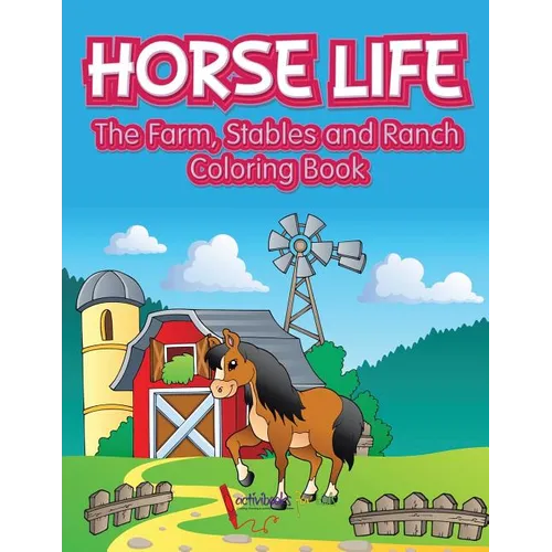 Horse Life. The Farm, Stables and Ranch Coloring Book - Paperback