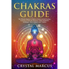 Chakras Guide: The Ultimate Beginner's Guide to Chakras and Self-Healing. Learn how to Open the Third Eye. Chakra Meditation Techniqu - Paperback