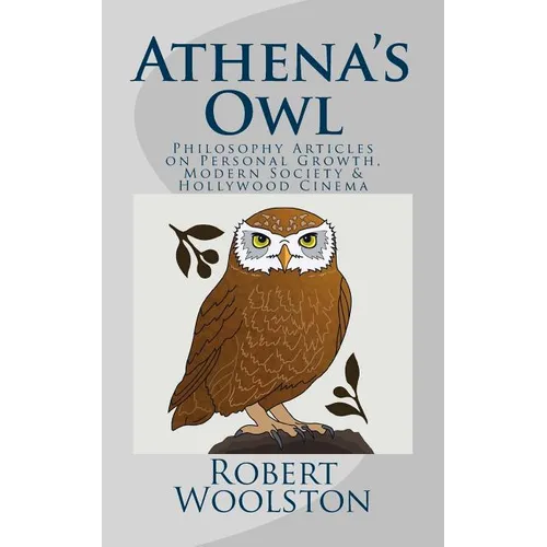 Athena's Owl: Philosophy Articles on Personal Growth, Modern Society & Hollywood Cinema - Paperback