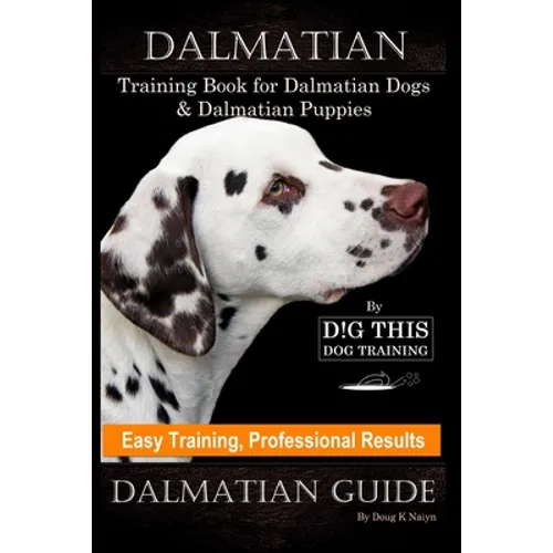 Dalmatian Training Book for Dalmatian Dogs & Puppies By D!G THIS DOG Training, Easy Training, Professional Results, Dalmatian Guide - Paperback