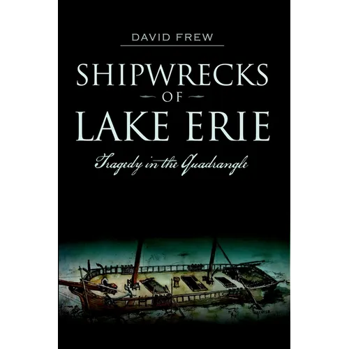 Shipwrecks of Lake Erie: Tragedy in the Quadrangle - Paperback