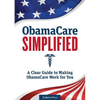 Obamacare Simplified: A Clear Guide to Making Obamacare Work for You - Paperback