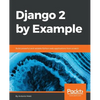 Django 2 by Example: Build powerful and reliable Python web applications from scratch - Paperback
