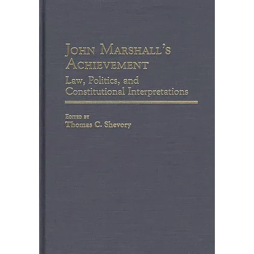 John Marshall's Achievement: Law, Politics, and Constitutional Interpretations - Hardcover
