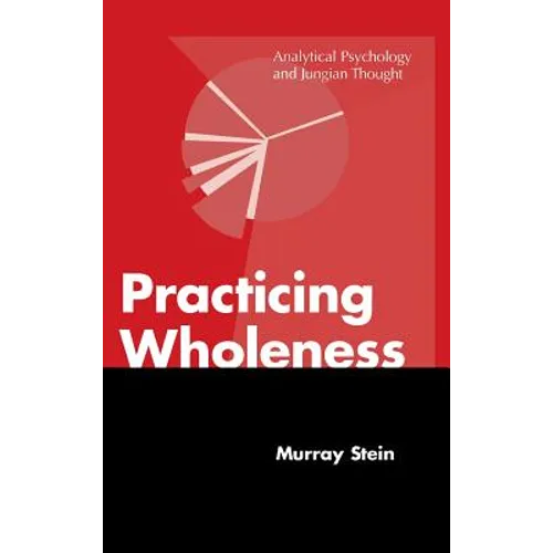 Practicing Wholeness: Analytical Psychology and Jungian Thought - Hardcover