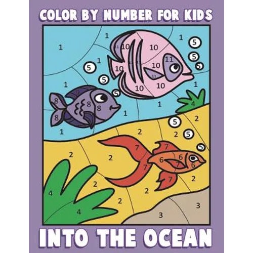 Color By Number for Kids: Into the Ocean: Sea Life Coloring Book for Children with Ocean Animals - Paperback