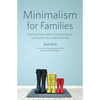 Minimalism for Families: Practical Minimalist Living Strategies to Simplify Your Home and Life - Paperback
