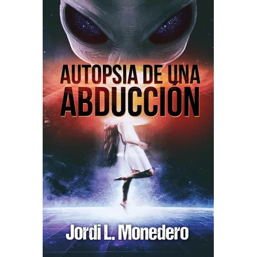 Autopsia de una abducción: El fenómeno de la abducción, consecuencias e implicaciones - Paperback