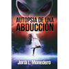 Autopsia de una abducción: El fenómeno de la abducción, consecuencias e implicaciones - Paperback