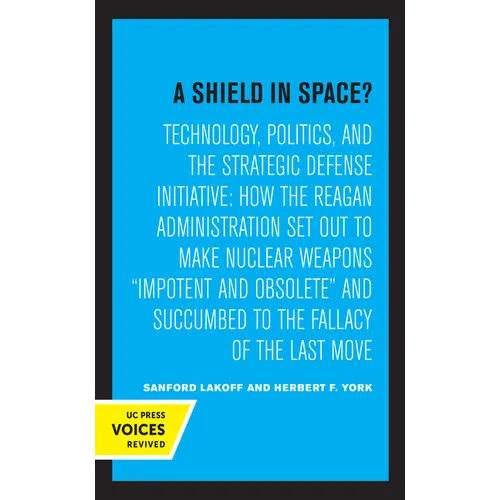 A Shield in Space?: Technology, Politics, and the Strategic Defense Initiative: How the Reagan Administration Set Out to Make Nuclear Weapons Impotent - Hardcover