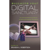 Building Your Digital Sanctuary: An Introductory Guide to Effective Digital Ministry - Paperback