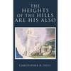 The Heights of the Hills Are His Also - Hardcover