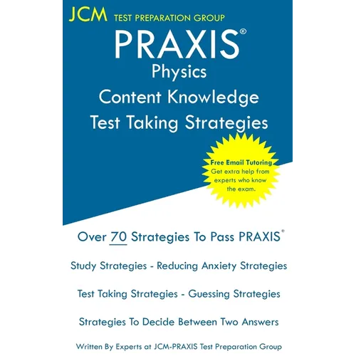 PRAXIS Physics Content Knowledge - Test Taking Strategies: PRAXIS 5265 - Free Online Tutoring - New 2020 Edition - The latest strategies to pass your - Paperback