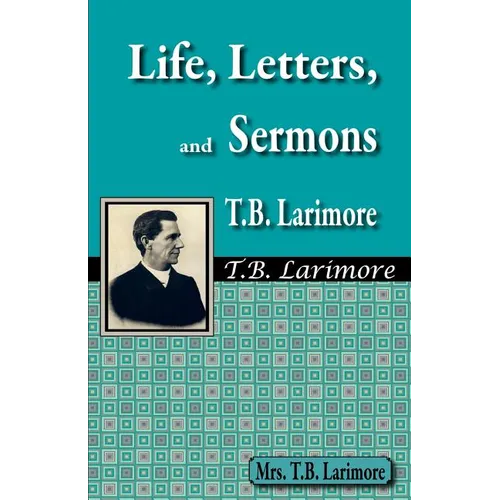 Life, Letters, and Sermons of T.B. Larimore - Paperback