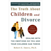 The Truth about Children and Divorce: Dealing with the Emotions So You and Your Children Can Thrive - Paperback