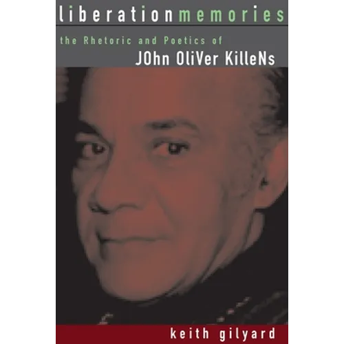 Liberation Memories: The Rhetoric and Poetics of John Oliver Killens - Hardcover