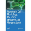 Pioneers in Cell Physiology: The Story of Warren and Margaret Lewis - Hardcover