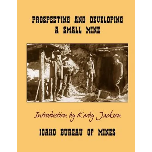 Prospecting and Developing A Small Mine - Paperback