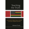 Teaching the Truth: Uncovering the Hidden History of Racism in the Early Childhood Classroom - Hardcover