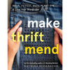 Make Thrift Mend: Stitch, Patch, Darn, Plant-Dye & Love Your Wardrobe - Hardcover