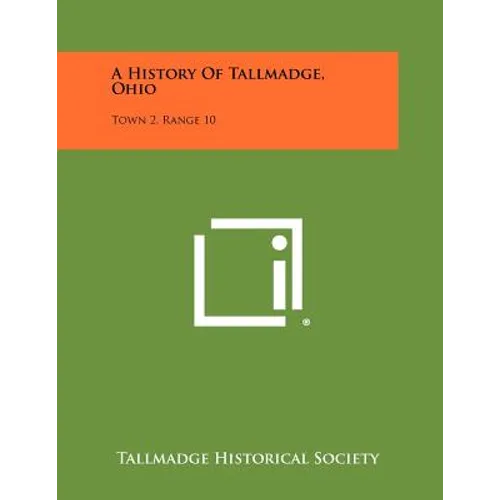 A History Of Tallmadge, Ohio: Town 2, Range 10 - Paperback