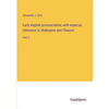 Early english pronunciation, with especial reference to Shakspere and Chaucer: Part 3 - Paperback