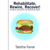 Rehabilitate, Rewire, Recover!: Anorexia recovery for the determined adult - Paperback