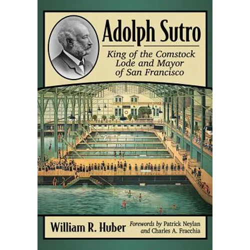 Adolph Sutro: King of the Comstock Lode and Mayor of San Francisco - Paperback