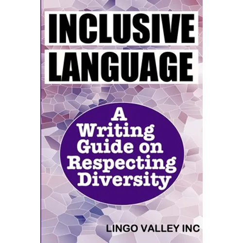 Inclusive Language: A Writing Guide on Respecting Diversity - Paperback