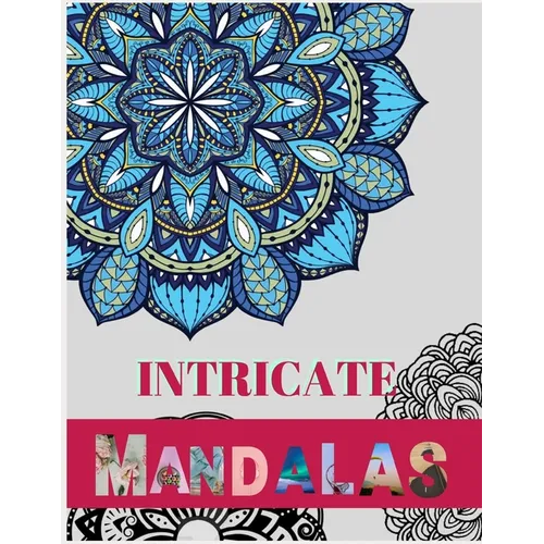 Intricate Mandalas: Ultimate mandalas adult coloring book for Relaxation and stress relieve - Paperback