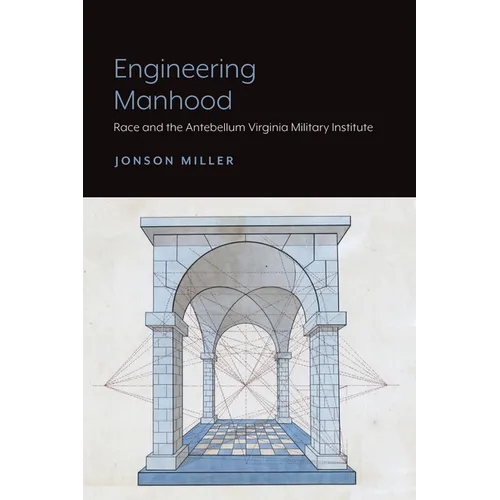 Engineering Manhood: Race and the Antebellum Virginia Military Institute - Paperback