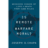 Is Remote Warfare Moral?: Weighing Issues of Life and Death from 7,000 Miles - Hardcover